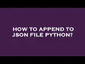How to append to json file python