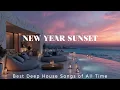 Lagu Best Deep House Songs of All Time ~ New Year Sunset \u0026 Late Twilight Chill