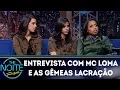 Download Lagu Entrevista com Mc Loma e as Gêmeas Lacração | The Noite (14/03/18)