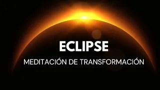 Meditación ECLIPSE SOLAR Transformación y Nuevos Comienzos