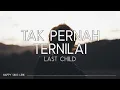 Download Lagu Last Child - Tak Pernah Ternilai (Lirik)