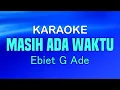 MASIH ADA WAKTU - Ebiet G Ade | KARAOKE