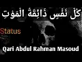 Kullu nafsin zaaiqatul maut by Abdul Rahman Mosaad | status