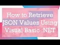 How to Retrieve JSON Values Using Visual Basic NET