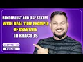 Render List and use states in Real Time example of useState React JS Tutorial full course -