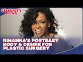 Rihanna s Postbaby Body Desire for Plastic Surgery I Celebrity News