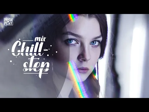 Chillstep | Relaxing music - Best mix [1 hour] vol. 132