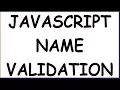 JAVASCRIPT NAME VALIDATION FORM VALIDATION PART-3