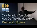C Function Templates How Do They Really Work - Walter E Brown C on Sea 2019