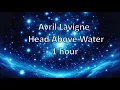 Download Lagu Avril Lavigne - Head Above Water 1 hour