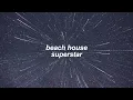 beach house - superstar (slowed + reverb)