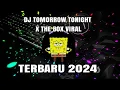 Download Lagu DJ TOMORROW TONIGHT X THE BOX VIRAL TIKTOK 2024 TERBARU