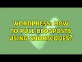 Wordpress How to pull blogposts using shortcodes 3 Solutions