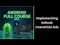 337 Implementing AdMob Interstitial Ads in Android Studio Google AdMob Complete Android Course