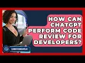 How Can ChatGPT Perform Code Review For Developers - Learning To Code With AI