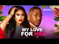 Lagu MY LOVE FOR HER - TIMINI EGBUSON / CHIOMA NWAOHA  LATEST NIGERIAN NOLLYWOOD MOVIE 2025