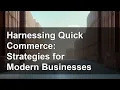 Harnessing Quick Commerce Strategies for Modern Businesses