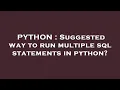 PYTHON Suggested way to run multiple sql statements in python