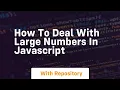 how to deal with large numbers in javascript