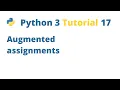 Python 3 Tutorial 17 - Augmented Assignments