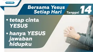 Download Tanggal 14 - Bersama YESUS Setiap Hari : Tetap Cinta Yesus - Hanya Yesus Jawaban Hidupku MP3