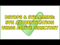 DevOps SysAdmins SVN Authentication using Active Directory 2 Solutions