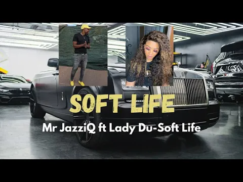 Download MP3 Mr JazziQ ft Lady Du - Soft Life