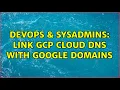 DevOps SysAdmins Link GCP Cloud DNS with Google Domains