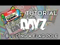 DayZ Tutorial Building A Flag Pole
