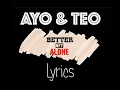 Ayo & Teo - Better Off Alone Lyrics