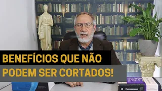 Veja quais são os benefícios que não podem ser cortados pelo pente fino!