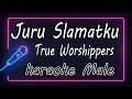 Download Lagu Juru Slamatku - True Worshippers - Male ( KARAOKE HQ Audio )