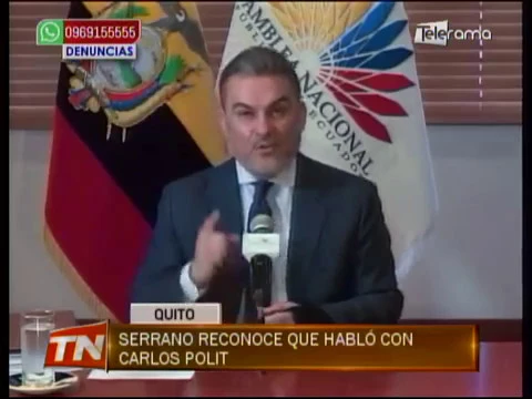 Serrano reconoce que habló con Carlos Polit