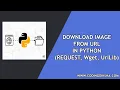 Download Image from URL using Python Requests Wget Urllib