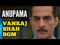 Download Lagu Vanraj Shah BGM | Anupama | Ep 631