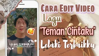 cara edit video lagu teman cintaku engkau lelaki terbaikku