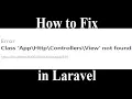 How to fix Class App Http Controllers View not found