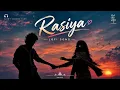Rasiya - Lofi (Slowed + Reverb) | Tushar Joshi, Shreya Ghoshal 