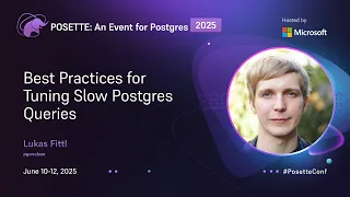 Best Practices for Tuning Slow Postgres Queries POSETTE An Event for Postgres 2025