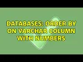 Databases ORDER BY on varchar Column with Numbers 2 Solutions