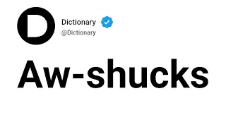 Aw-shucks Meaning In English