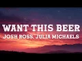 Josh Ross & Julia Michaels - Want This Beer (Lyrics)