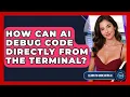 How Can AI Debug Code Directly From The Terminal - Learning To Code With AI