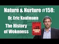 Lagu Nature \u0026 Nurture #158: Dr. Eric Kaufmann - Universities \u0026 The History of Wokeness