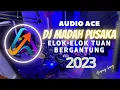 Download Lagu DJ Madah Pusaka | Elok-Elok Tuan Bergantung | Full Bass 2023 By : Audio Ace