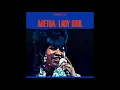 Aretha Franklin - (Sweet Sweet Baby) Since You've Been Gone