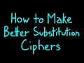 How To Make Better Substitution Ciphers