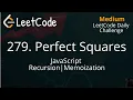 279 Perfect Squares JavaScript Recursion Memoization LeetCode Daily Challenge