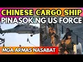 BREAKING NEWS! NI-RAID ng US Special Forces ang mga CHINESE CARGO SHIP, PINagwawasak mga ARMAS!