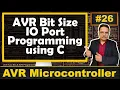 AVR Bit-Sized IO Port Programming in C ATmega32 and AVR Microcontroller Basics